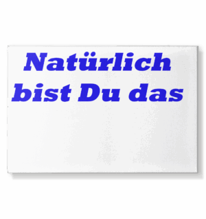 Arnie Mac Natürlich bist Du das - Leinwand 75x50cm