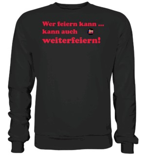 Arnie-Mac-Wer feiern kann... - Premium Sweatshirt